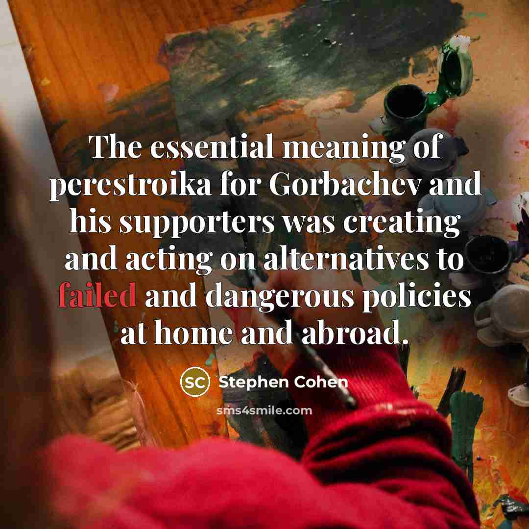 “The essential meaning of perestroika for Gorbachev and his supporters…” quote by Stephen Cohen