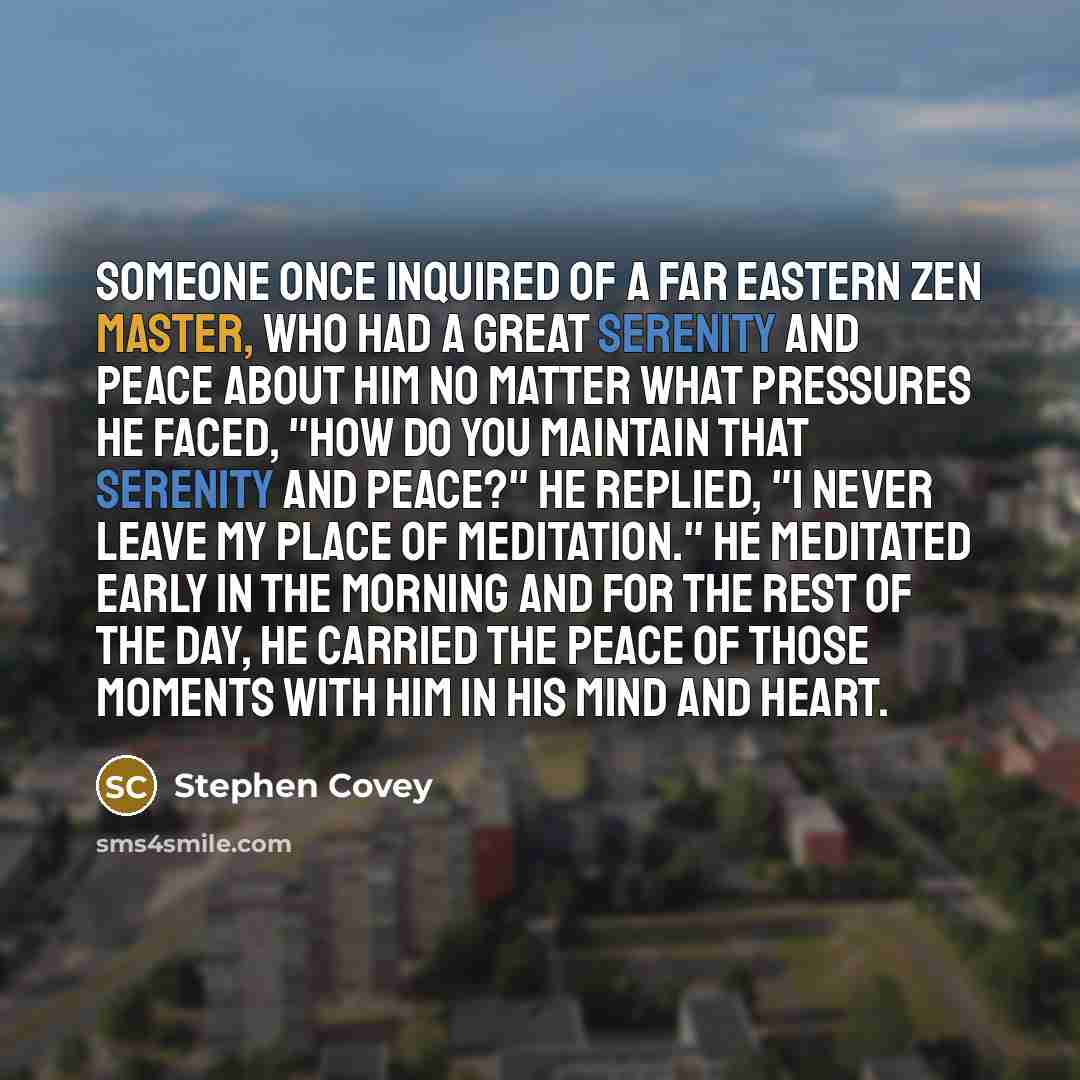“Someone once inquired of a Far Eastern Zen master, who…” quote by Stephen Covey