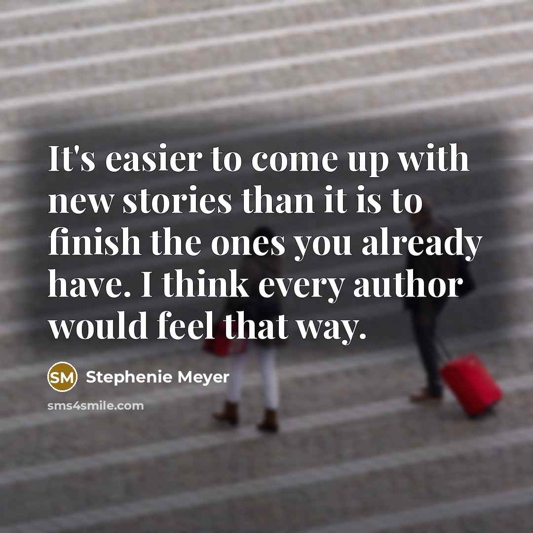“It's easier to come up with new stories than it…” quote by Stephenie Meyer