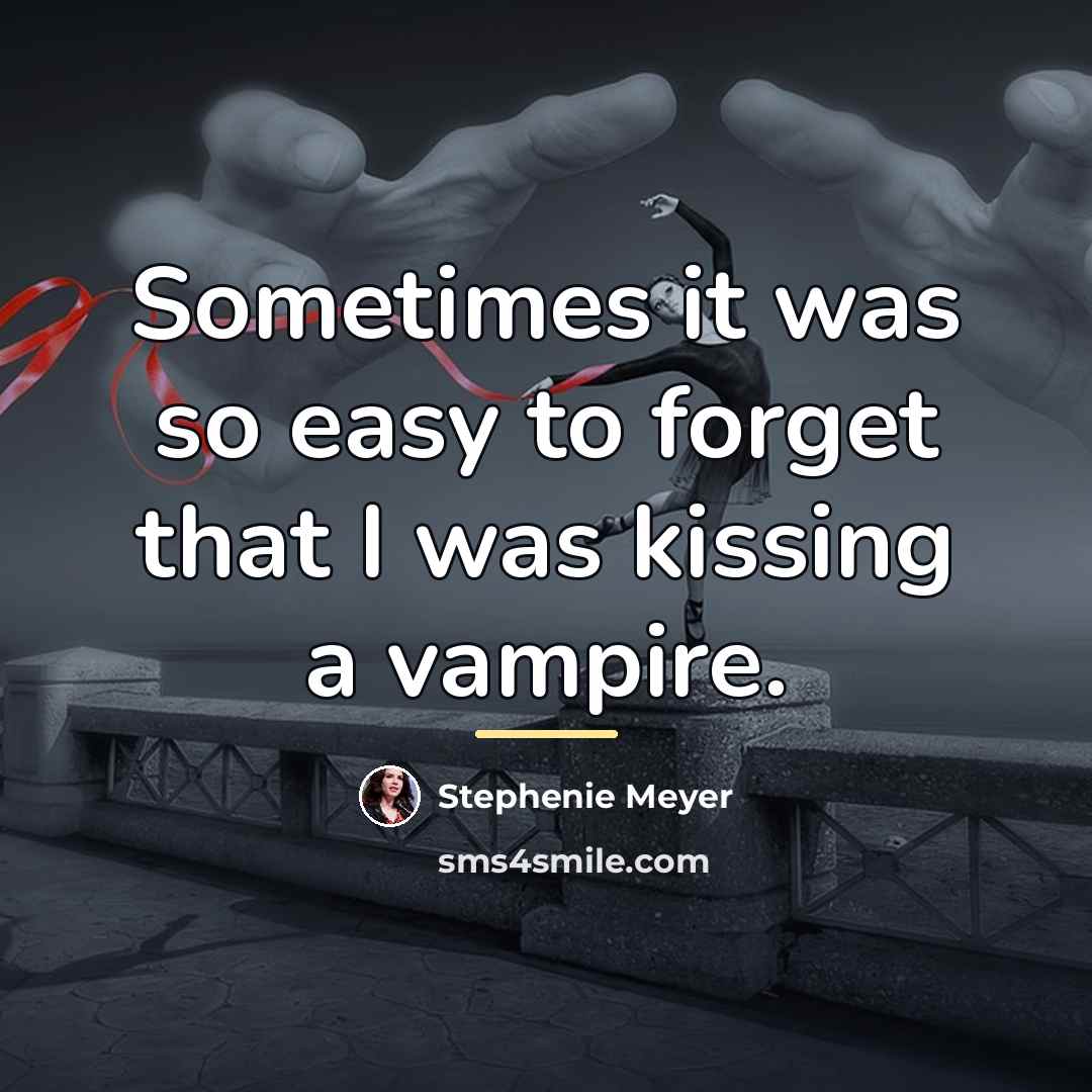 “Sometimes it was so easy to forget that I was…” quote by Stephenie Meyer