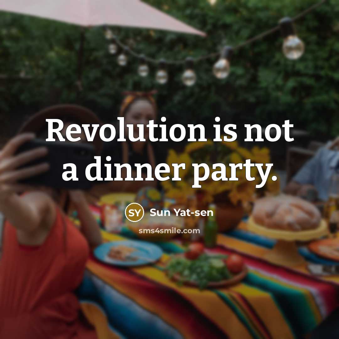 “Revolution is not a dinner party.…” quote by Sun Yat-sen