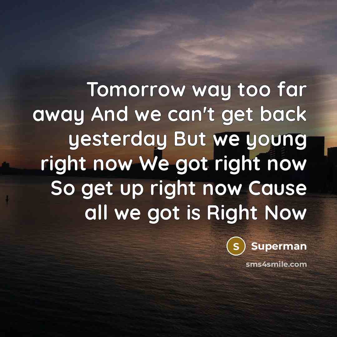 “Tomorrow way too far away And we can't get back…” quote by Superman