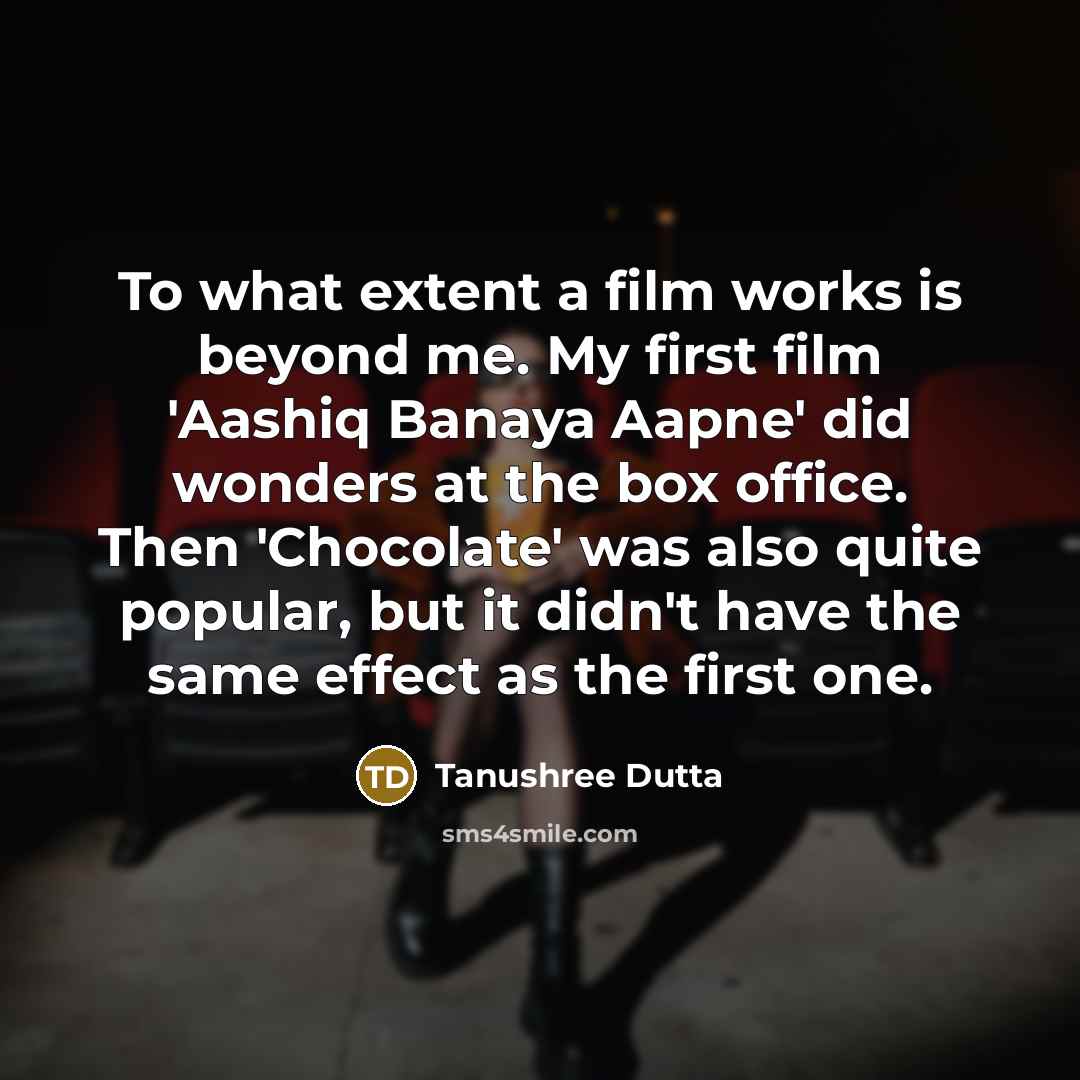 “To what extent a film works is beyond me. My…” quote by Tanushree Dutta