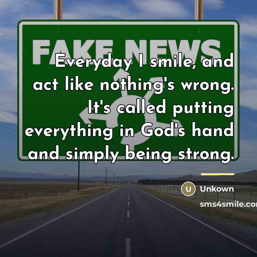 “Everyday I smile, and act like nothing's wrong. It's called…” quote by Unkown