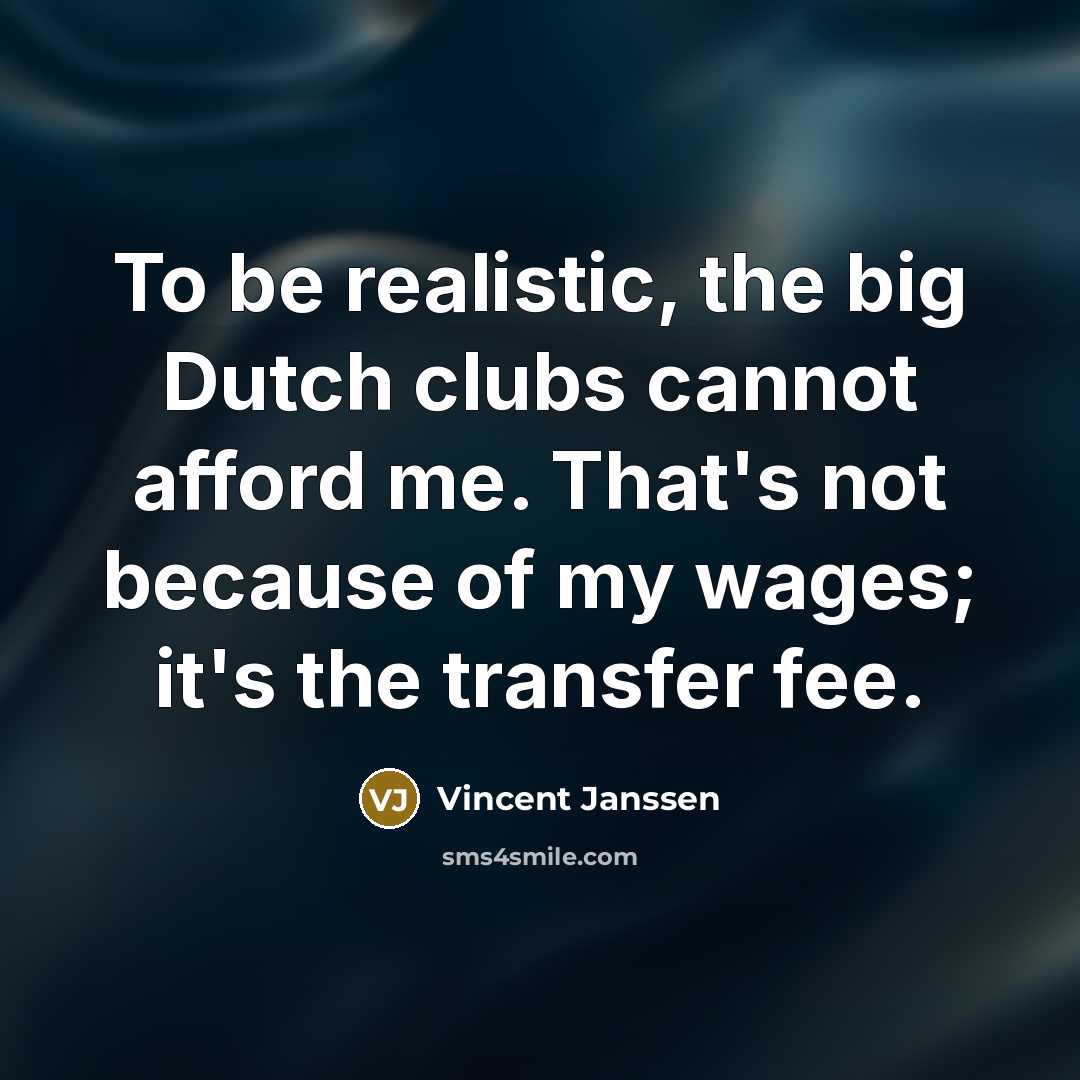 “To be realistic, the big Dutch clubs cannot afford me.…” quote by Vincent Janssen