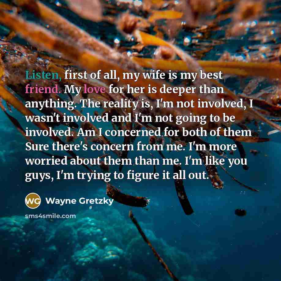 “Listen, first of all, my wife is my best friend.…” quote by Wayne Gretzky
