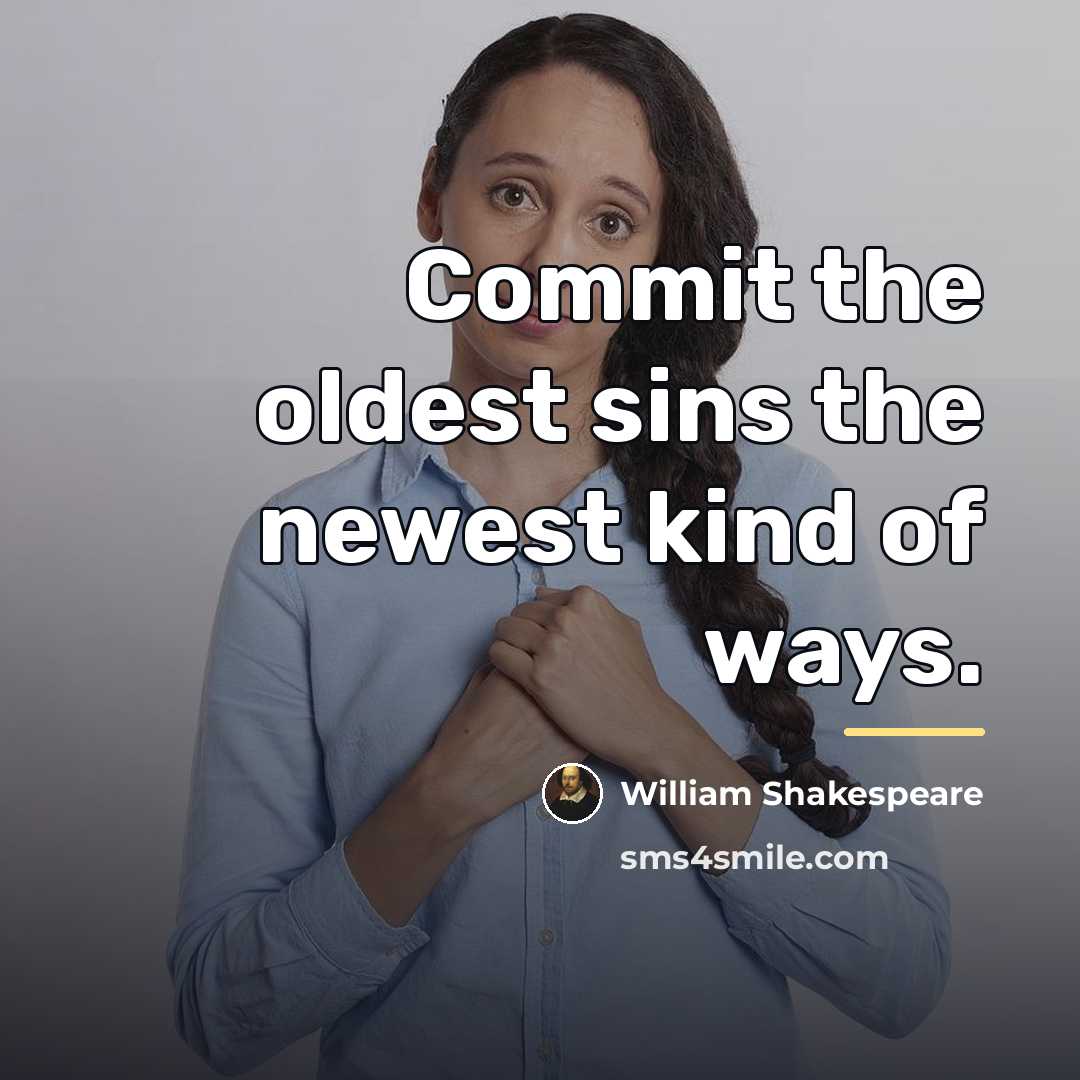“Commit the oldest sins the newest kind of ways.…” quote by William Shakespeare