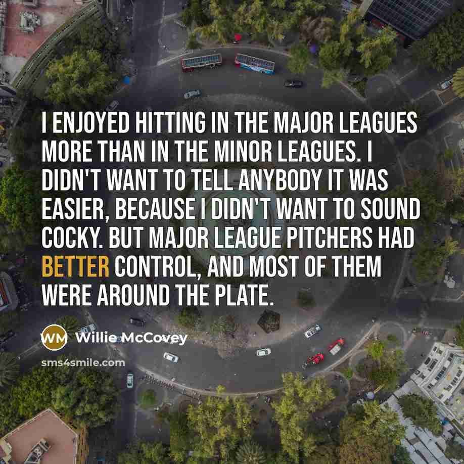 “I enjoyed hitting in the Major Leagues more than in…” quote by Willie McCovey