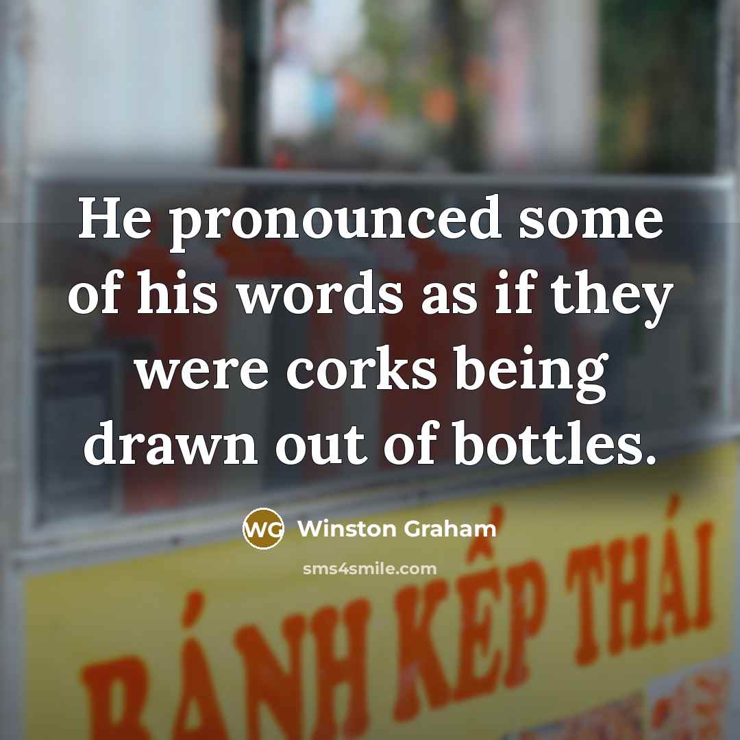 “He pronounced some of his words as if they were…” quote by Winston Graham