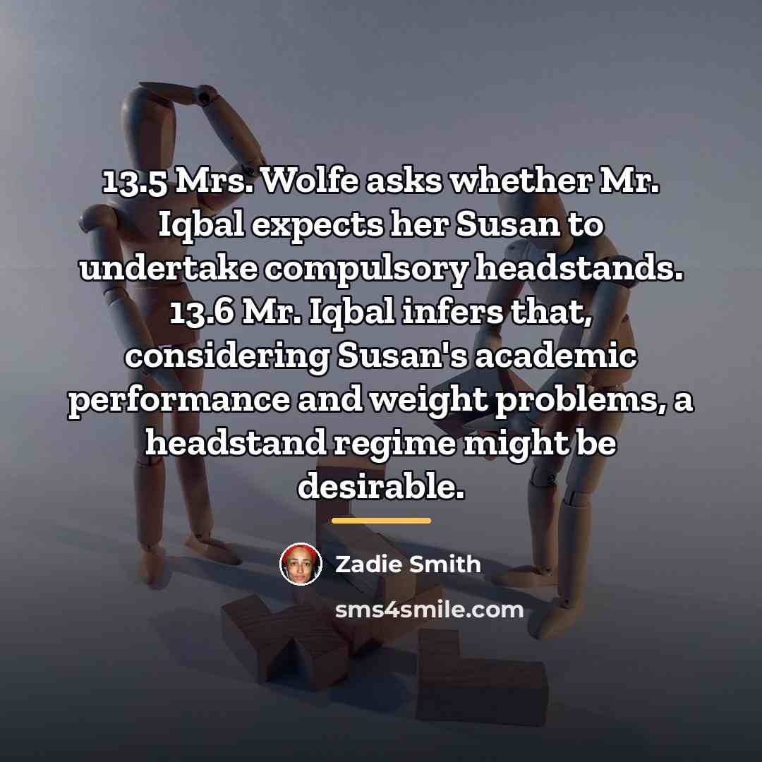 “13.5 Mrs. Wolfe asks whether Mr. Iqbal expects her Susan…” quote by Zadie Smith