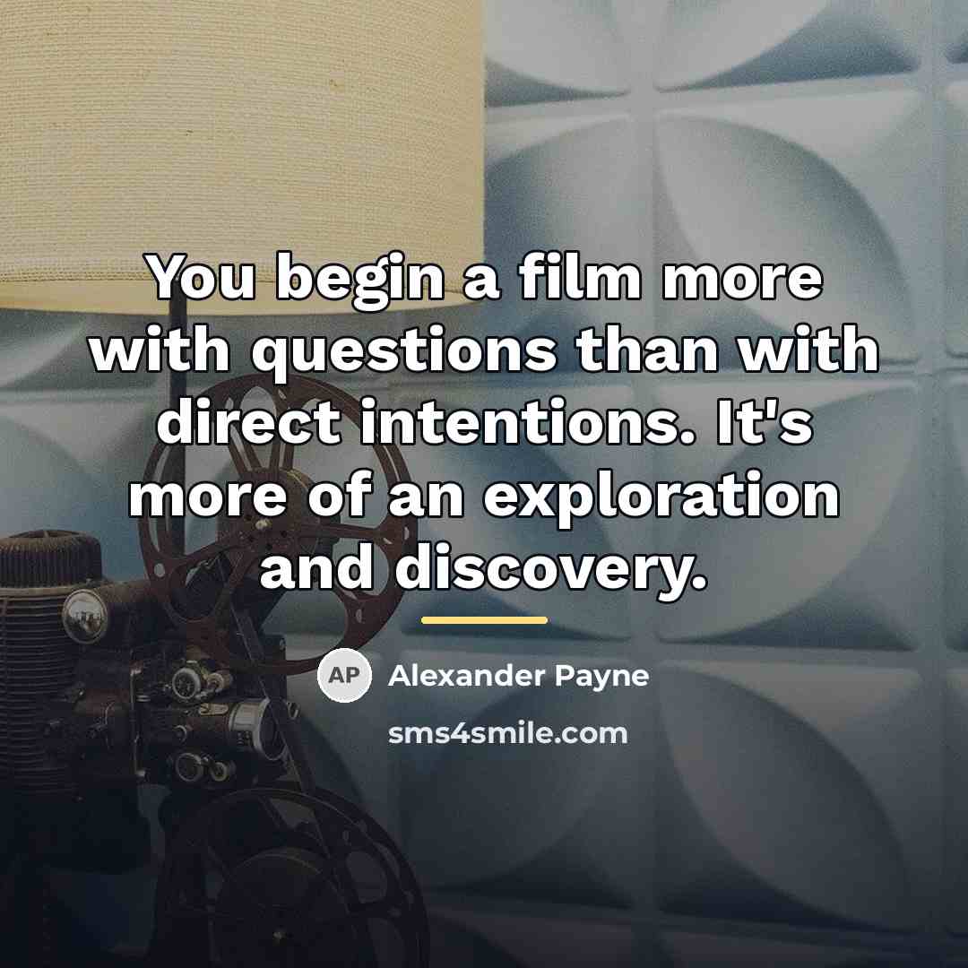 “You begin a film more with questions than with direct…” quote by Alexander Payne