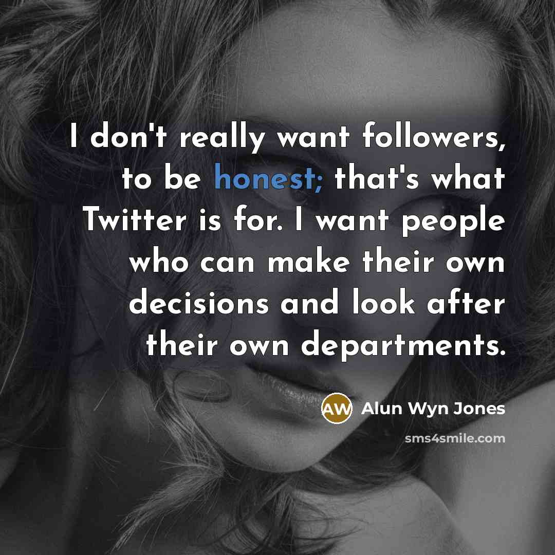 “I don't really want followers, to be honest; that's what…” quote by Alun Wyn Jones