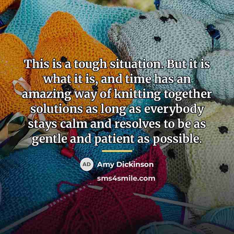 “This is a tough situation. But it is what it…” quote by Amy Dickinson