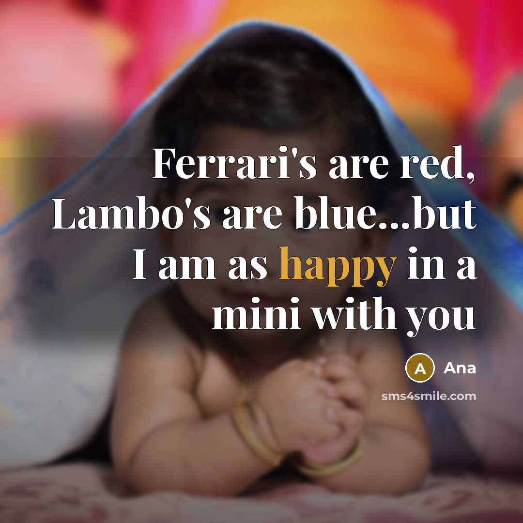 “Ferrari's are red, Lambo's are blue...but I am as happy…” quote by Ana