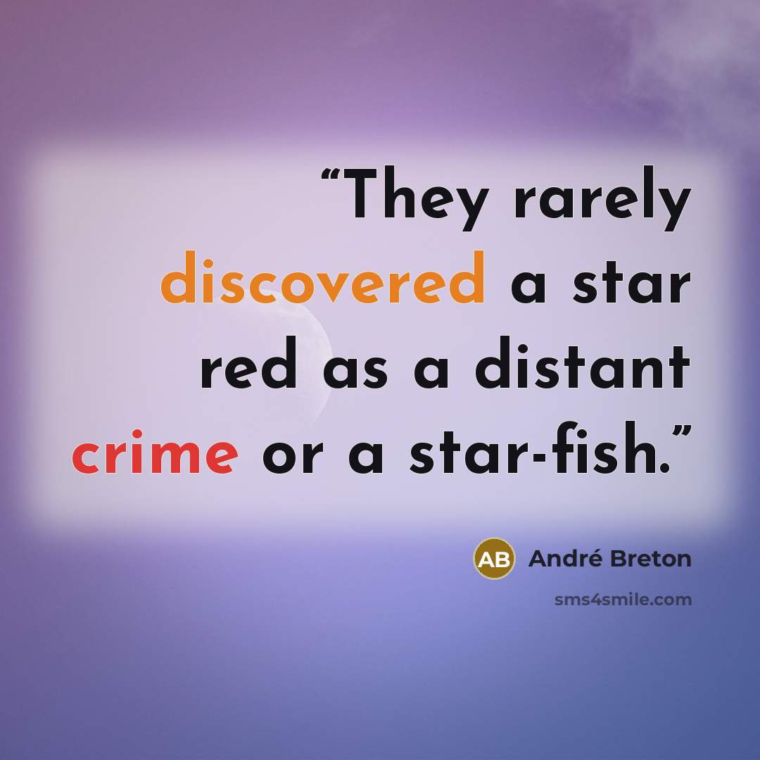 “They rarely discovered a star red as a distant crime or a star-fish.” quote by Andre Breton