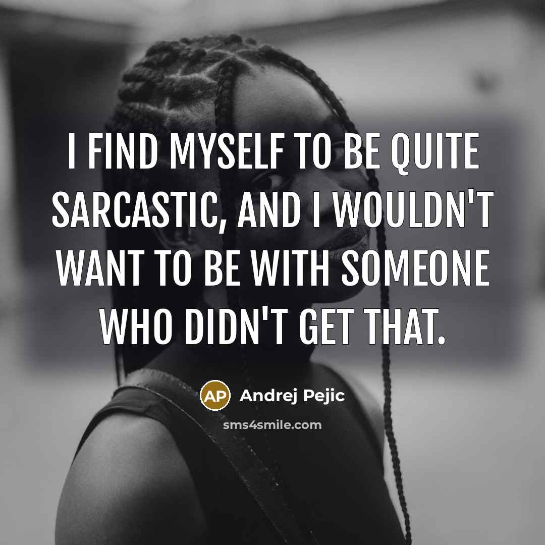 “I find myself to be quite sarcastic, and I wouldn't…” quote by Andrej Pejic