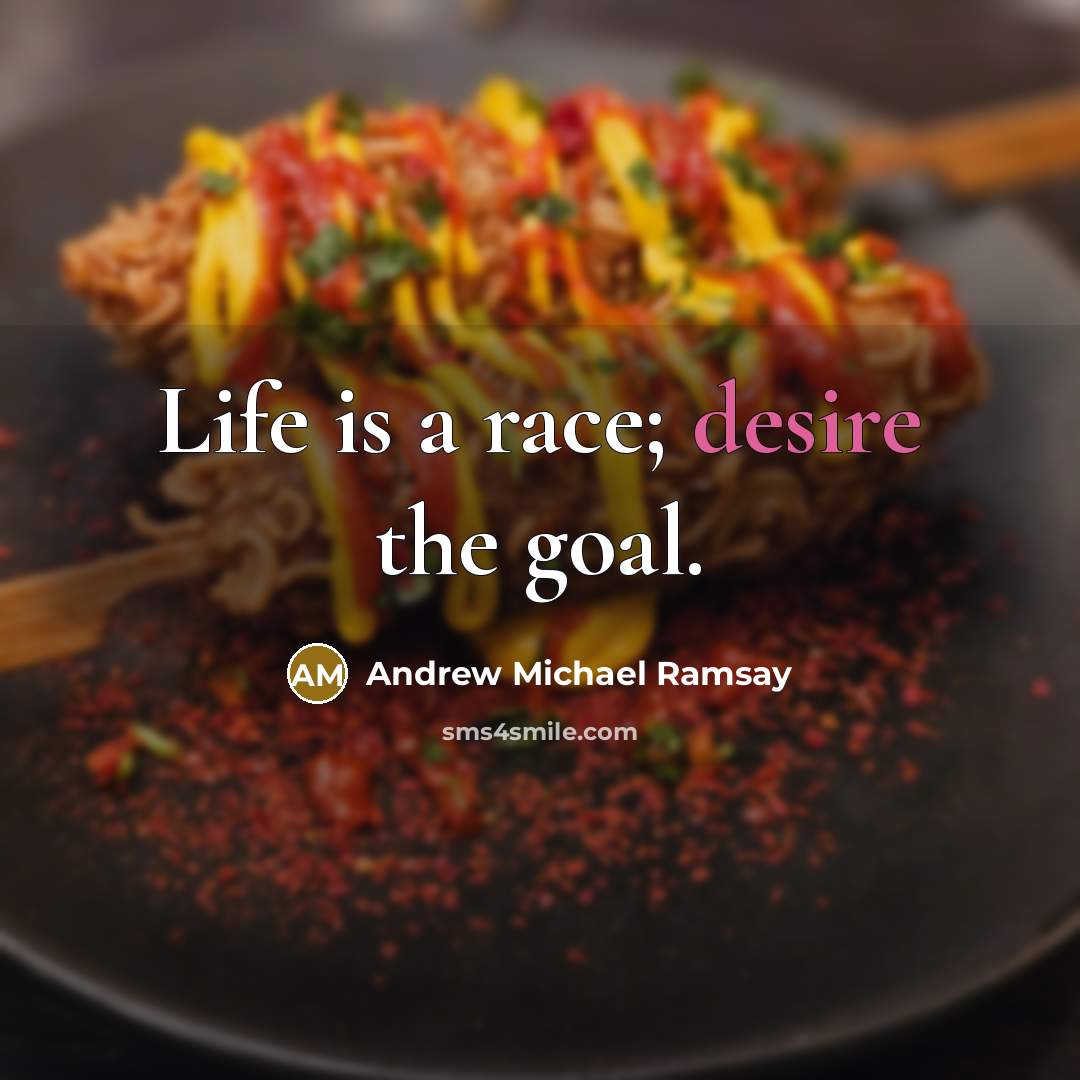 “Life is a race; desire the goal.…” quote by Andrew Michael Ramsay