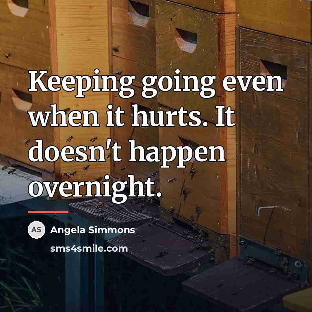 “Keeping going even when it hurts. It doesn't happen overnight.…” quote by Angela Simmons