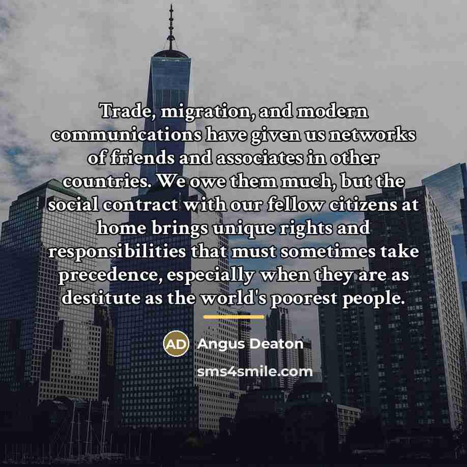 “Trade, migration, and modern communications have given us networks of…” quote by Angus Deaton