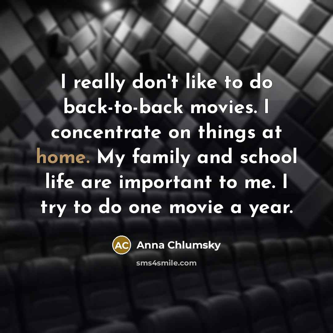 “I really don't like to do back-to-back movies. I concentrate…” quote by Anna Chlumsky