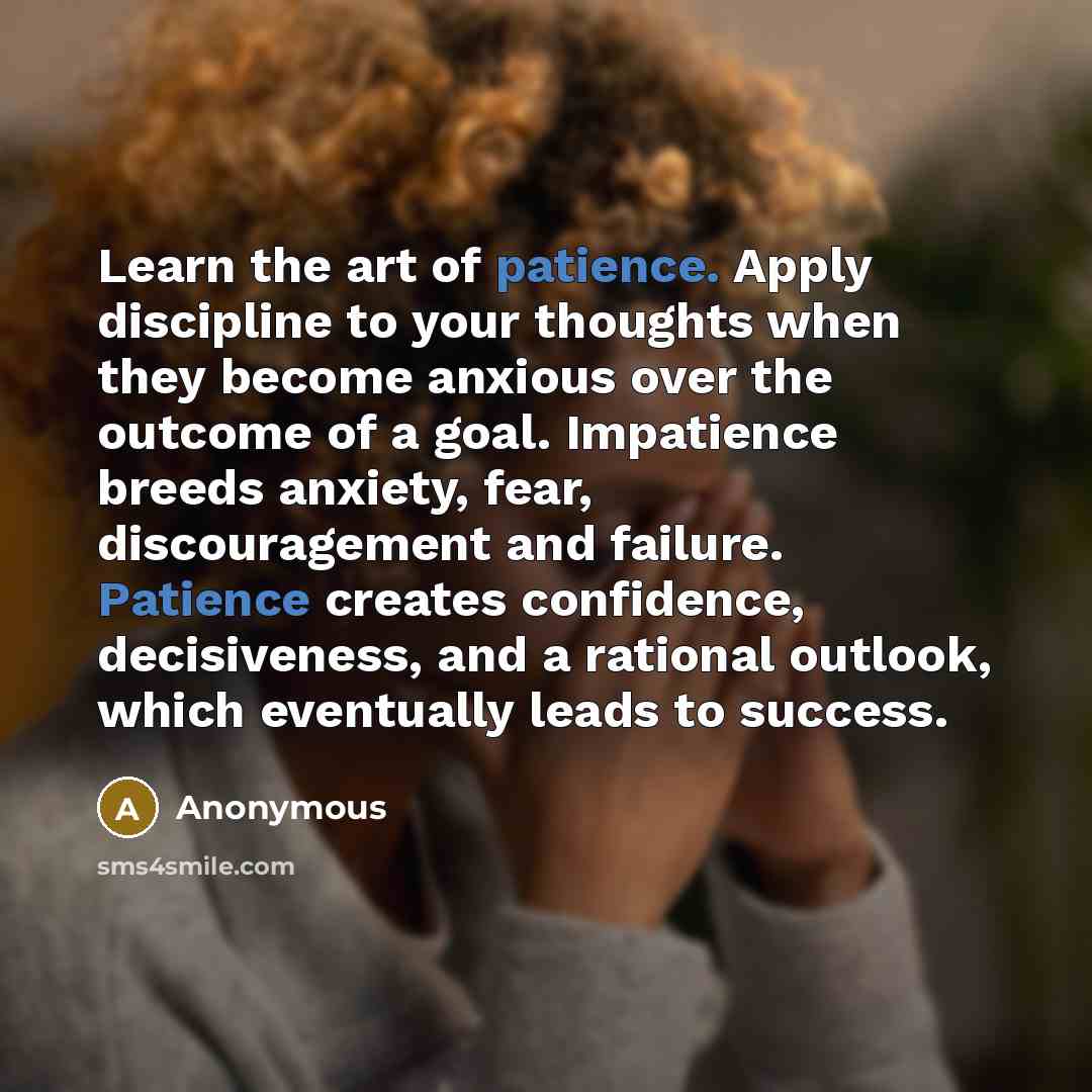 “Learn the art of patience. Apply discipline to your thoughts…” quote by Anonymous