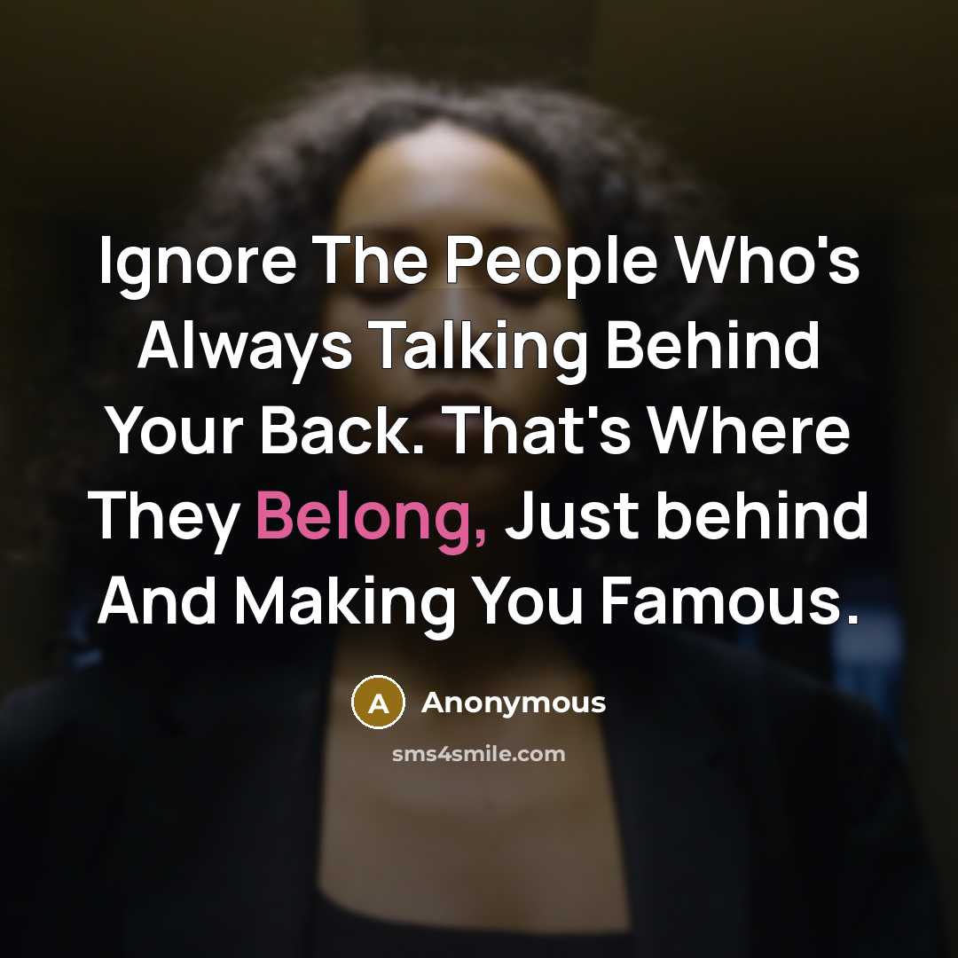 “Ignore The People Who's Always Talking Behind Your Back. That's…” quote by Anonymous