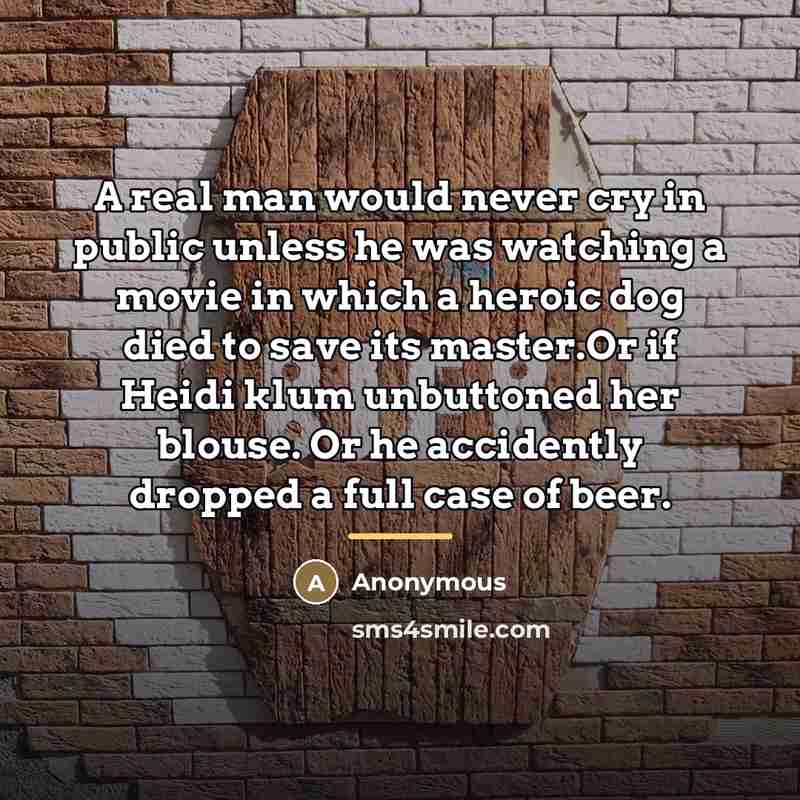“A real man would never cry in public unless he…” quote by Anonymous