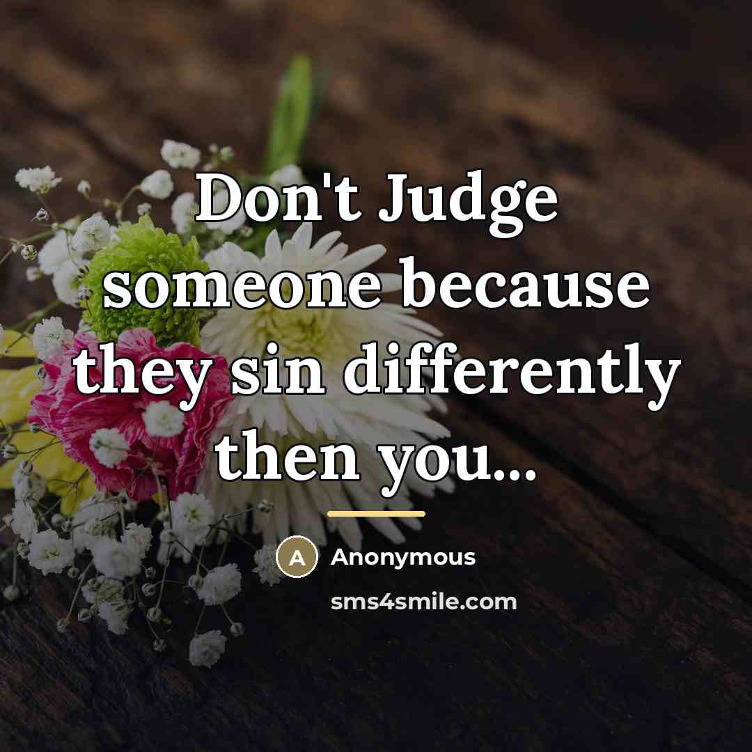 “Don't Judge someone because they sin differently then you...…” quote by Anonymous