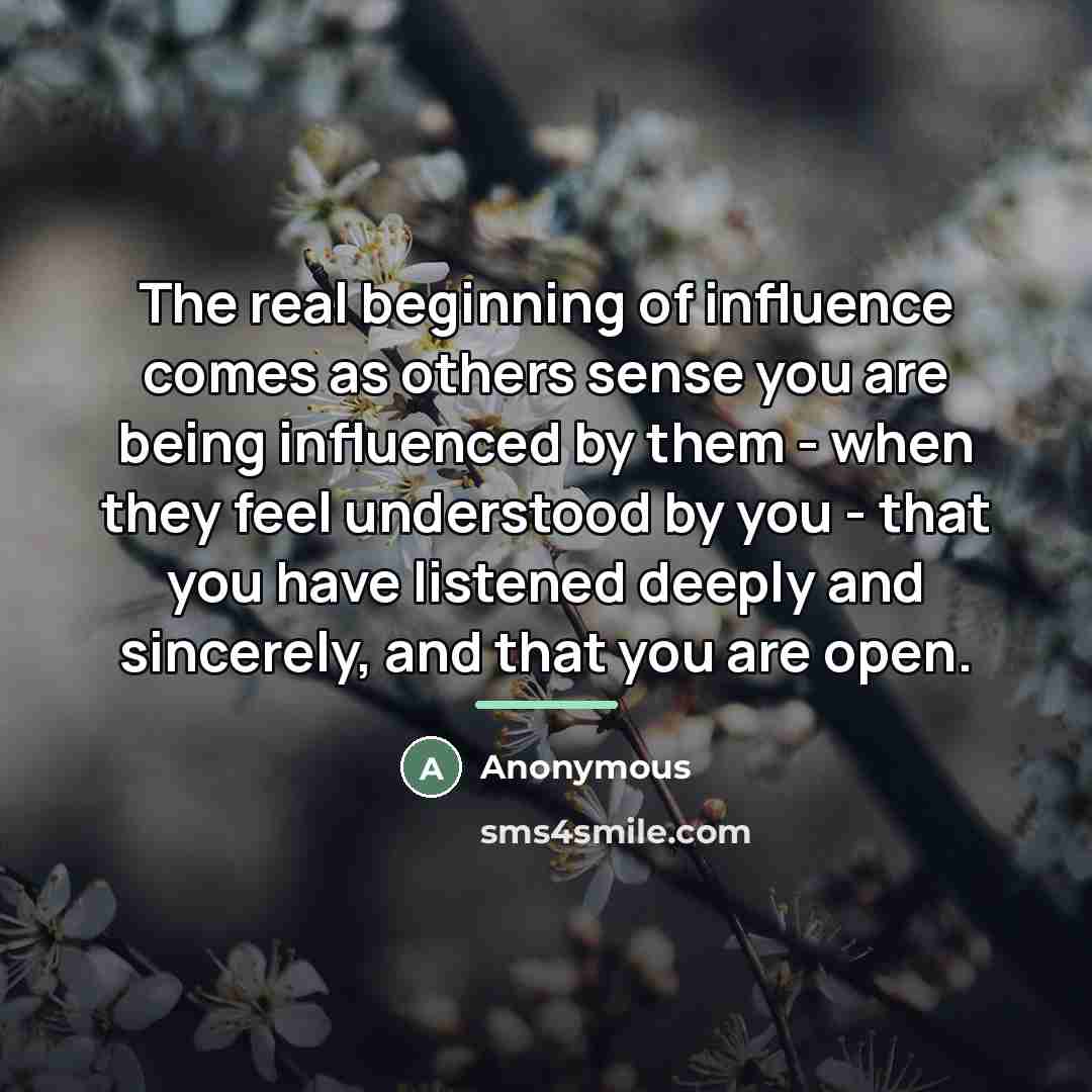 “The real beginning of influence comes as others sense you…” quote by Anonymous