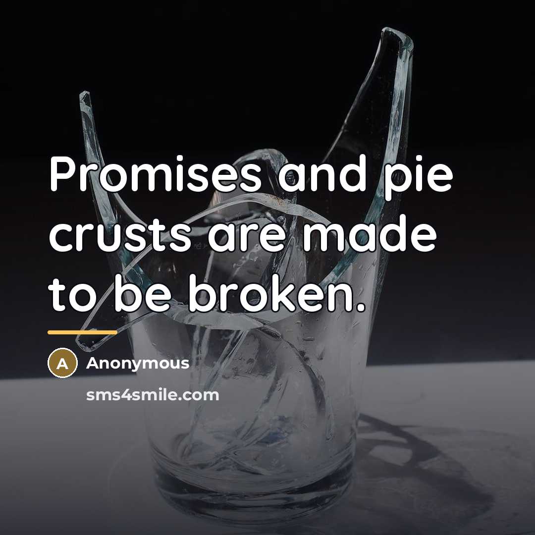 “Promises and pie crusts are made to be broken.…” quote by Anonymous