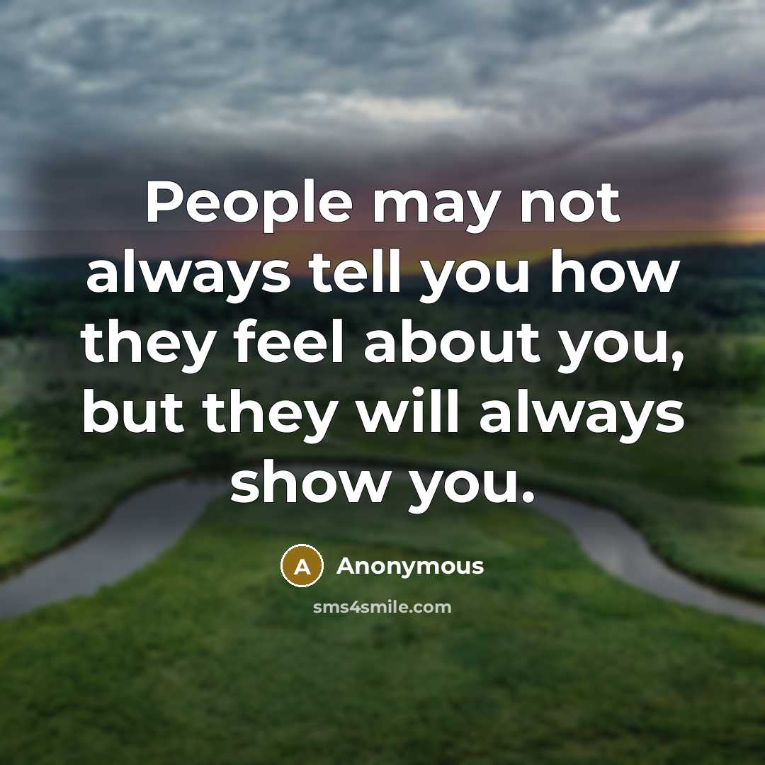 “People may not always tell you how they feel about…” quote by Anonymous
