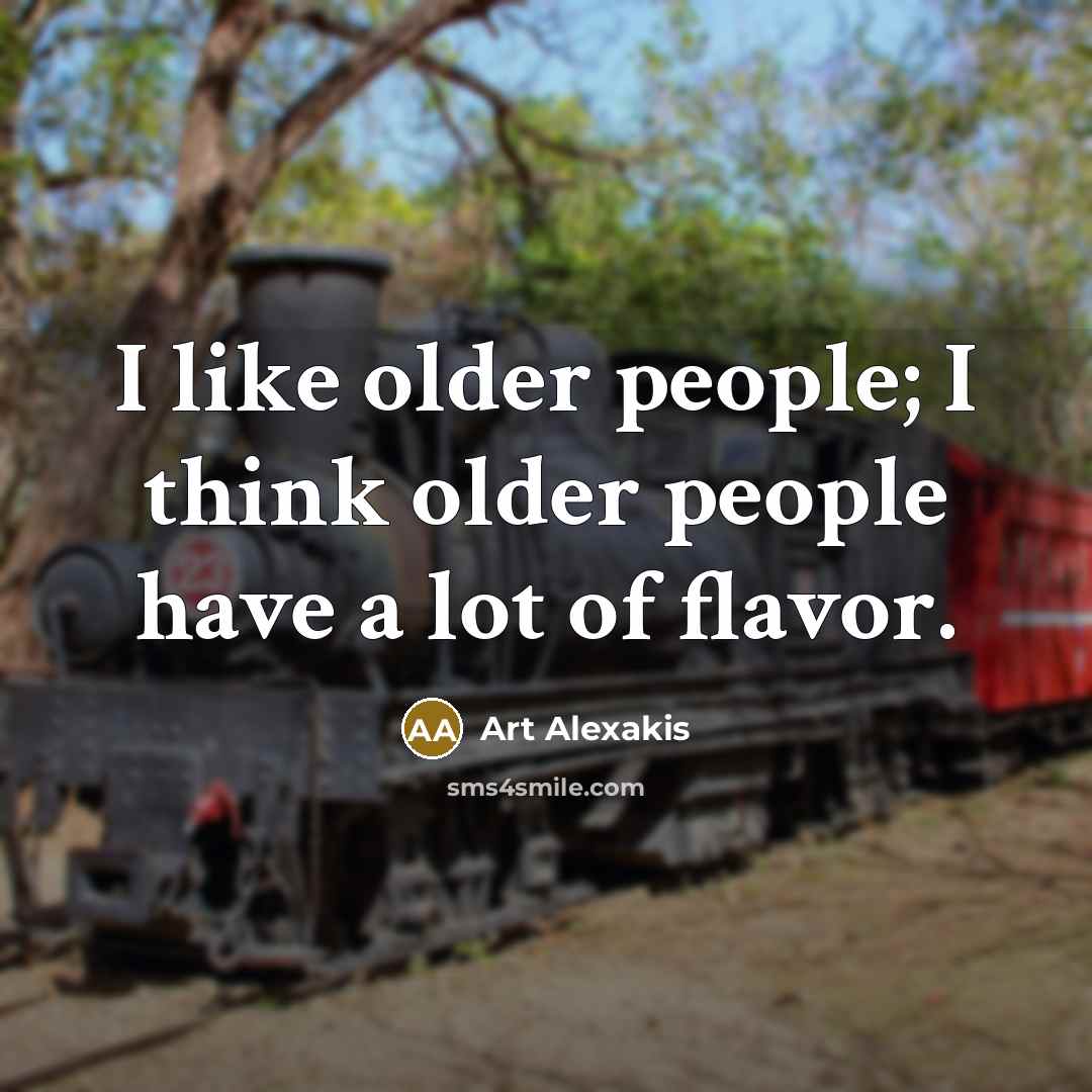“I like older people; I think older people have a…” quote by Art Alexakis