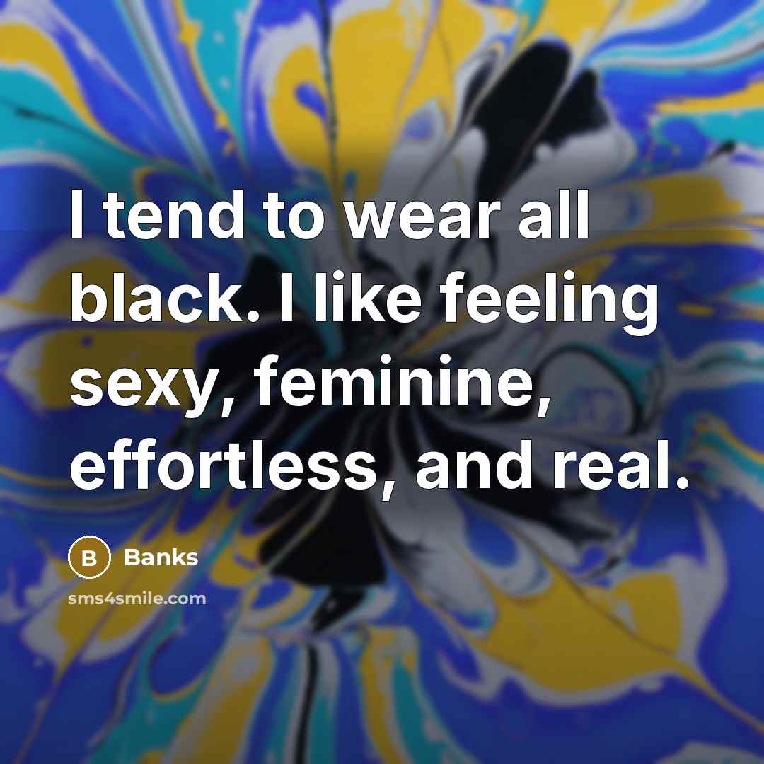 “I tend to wear all black. I like feeling sexy,…” quote by Banks