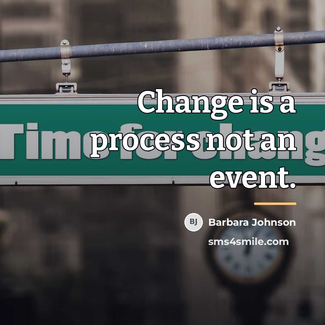 “Change is a process not an event.…” quote by Barbara Johnson