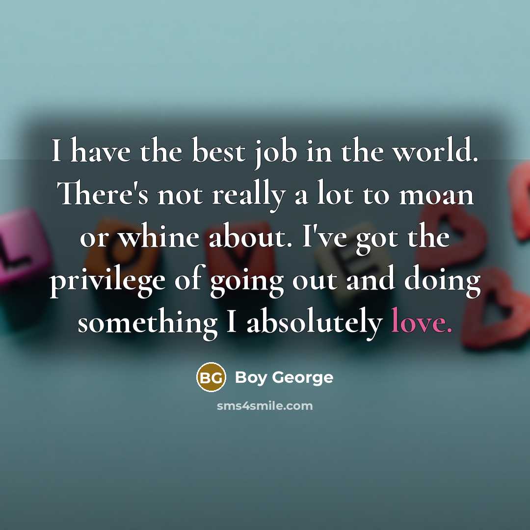 “I have the best job in the world. There's not…” quote by Boy George