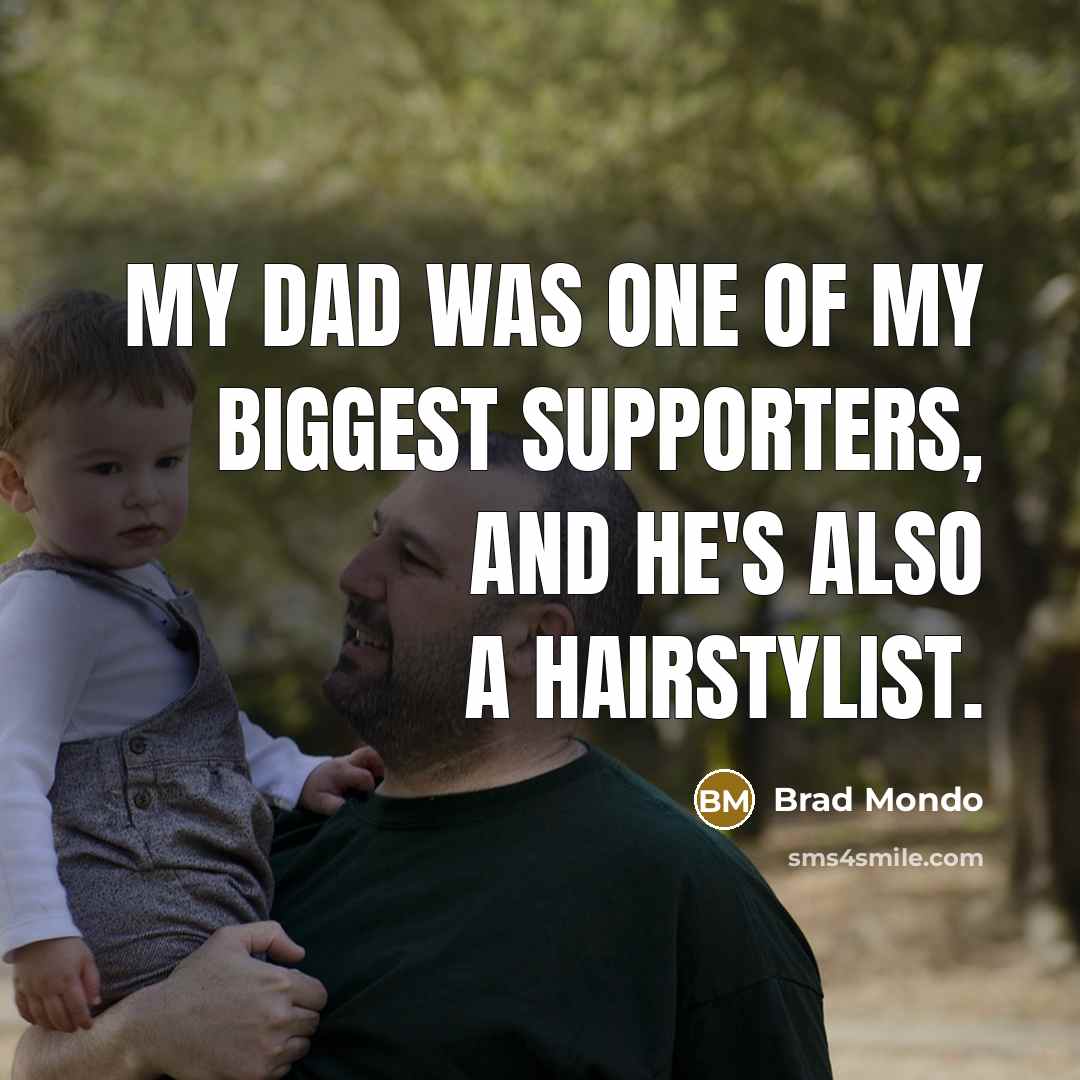 “My dad was one of my biggest supporters, and he's…” quote by Brad Mondo