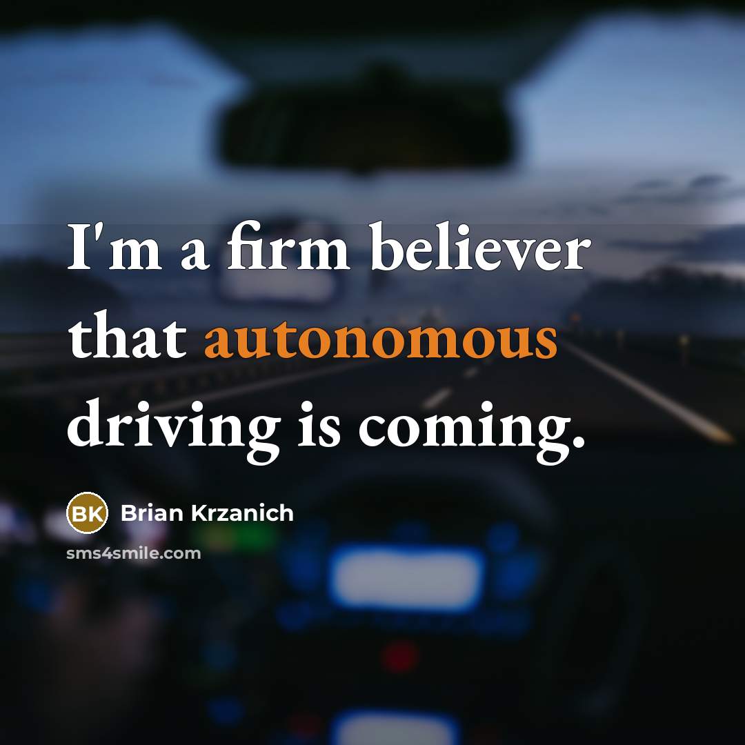 “I'm a firm believer that autonomous driving is coming.…” quote by Brian Krzanich