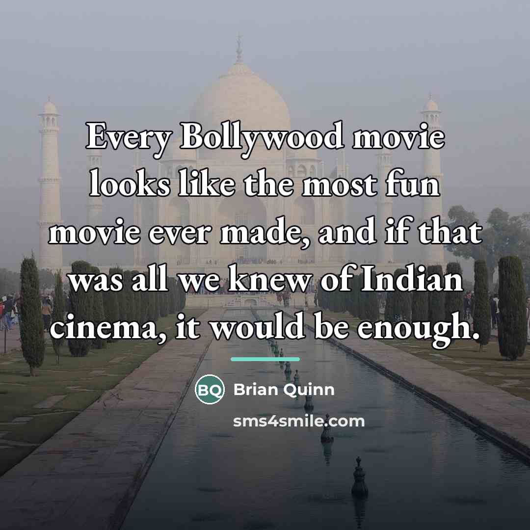 “Every Bollywood movie looks like the most fun movie ever…” quote by Brian Quinn