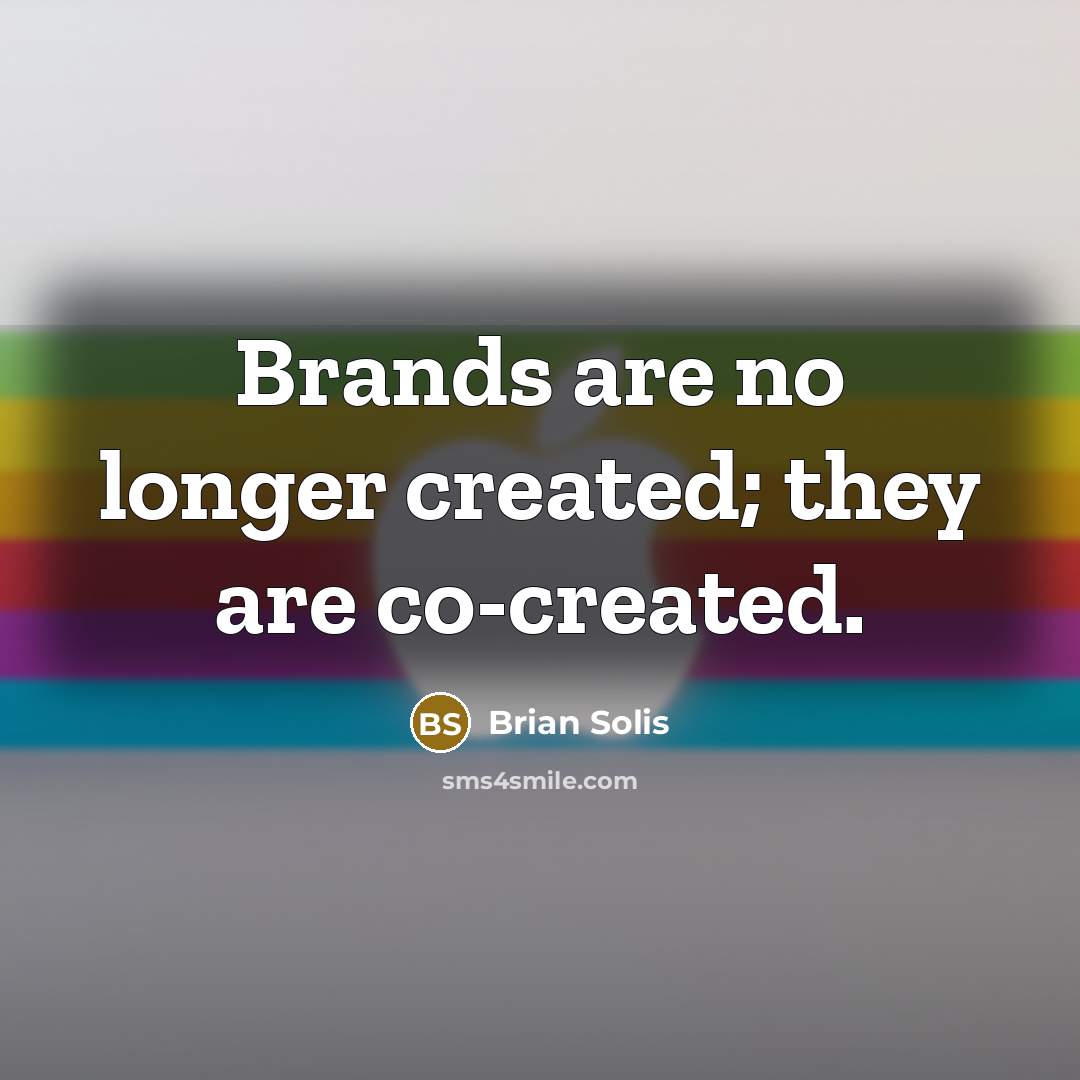 “Brands are no longer created; they are co-created.…” quote by Brian Solis