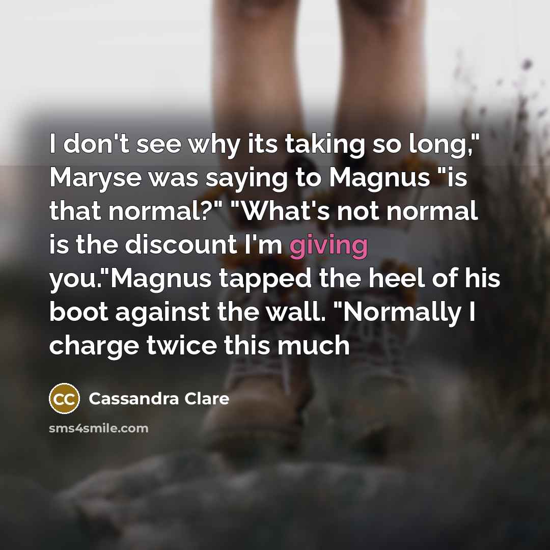 “I don't see why its taking so long," Maryse was…” quote by Cassandra Clare