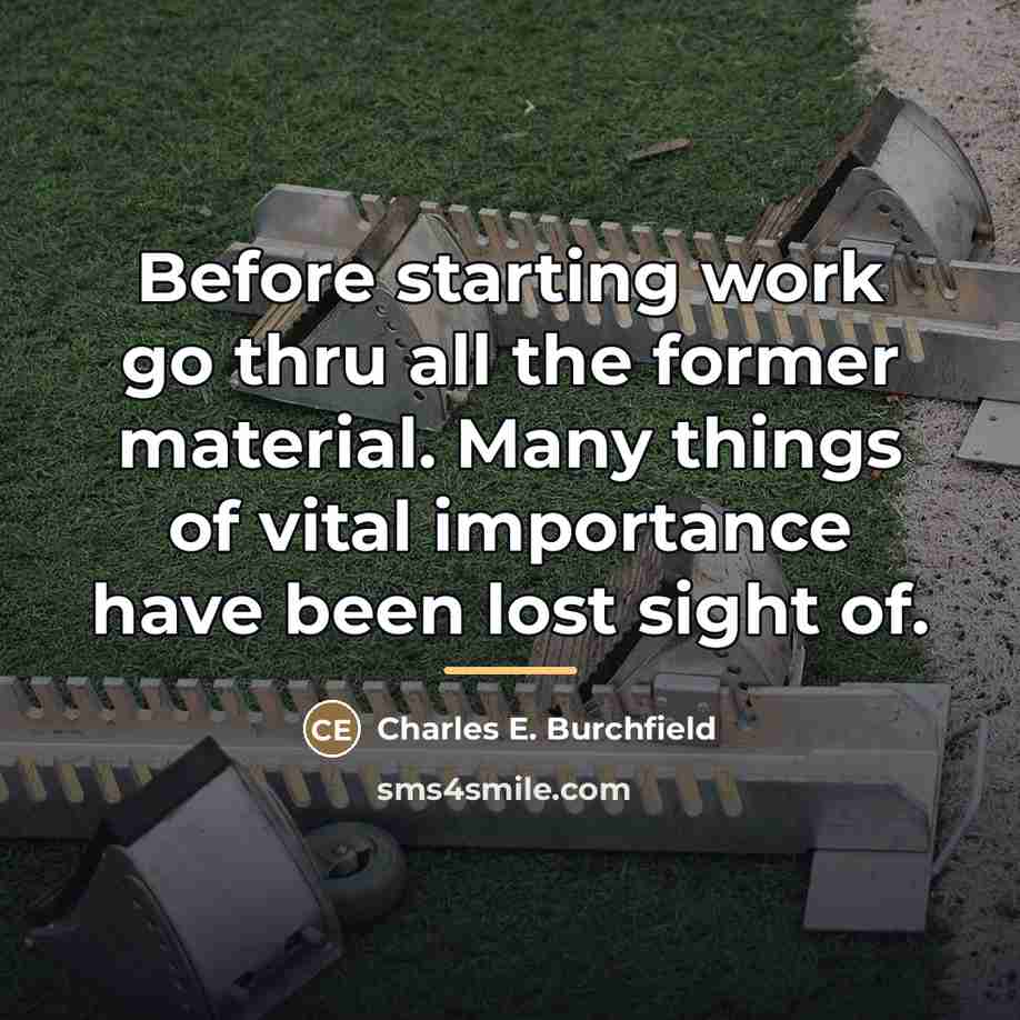 “Before starting work go thru all the former material. Many…” quote by Charles E. Burchfield