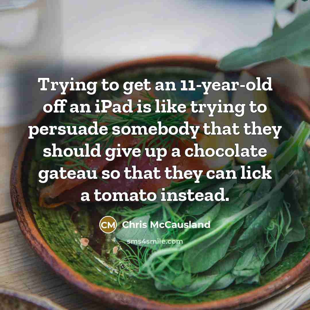 “Trying to get an 11-year-old off an iPad is like…” quote by Chris McCausland