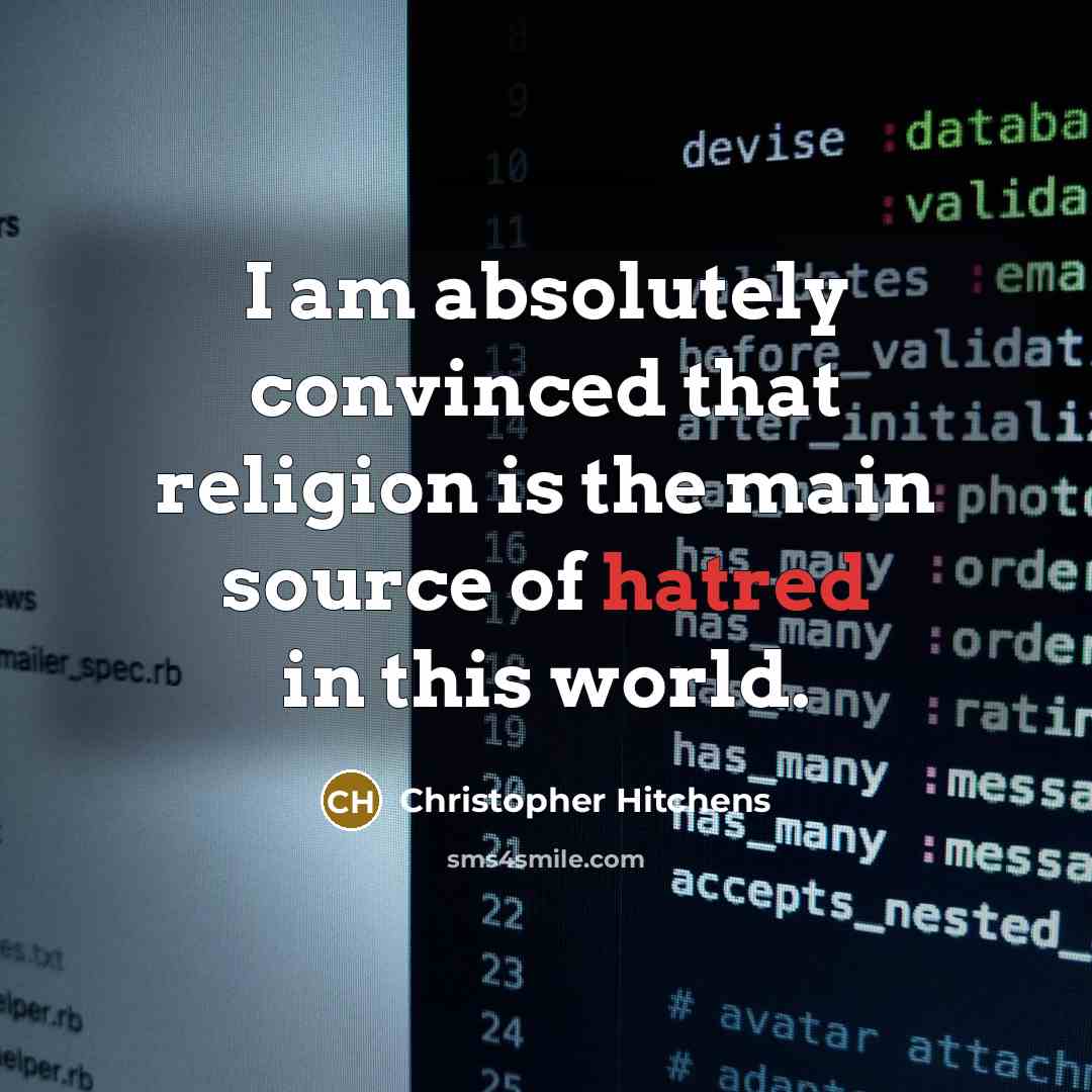 “I am absolutely convinced that religion is the main source…” quote by Christopher Hitchens