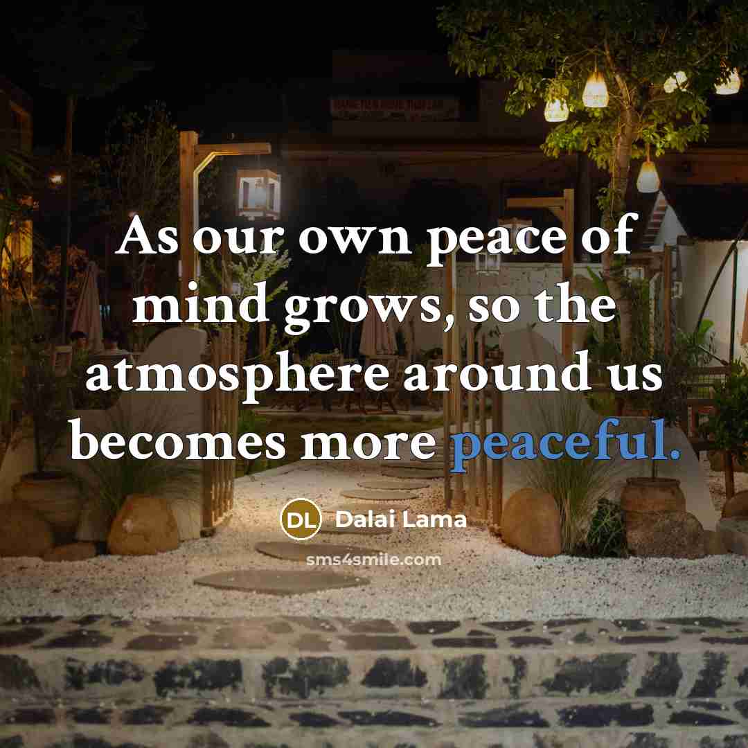 “As our own peace of mind grows, so the atmosphere…” quote by Dalai Lama