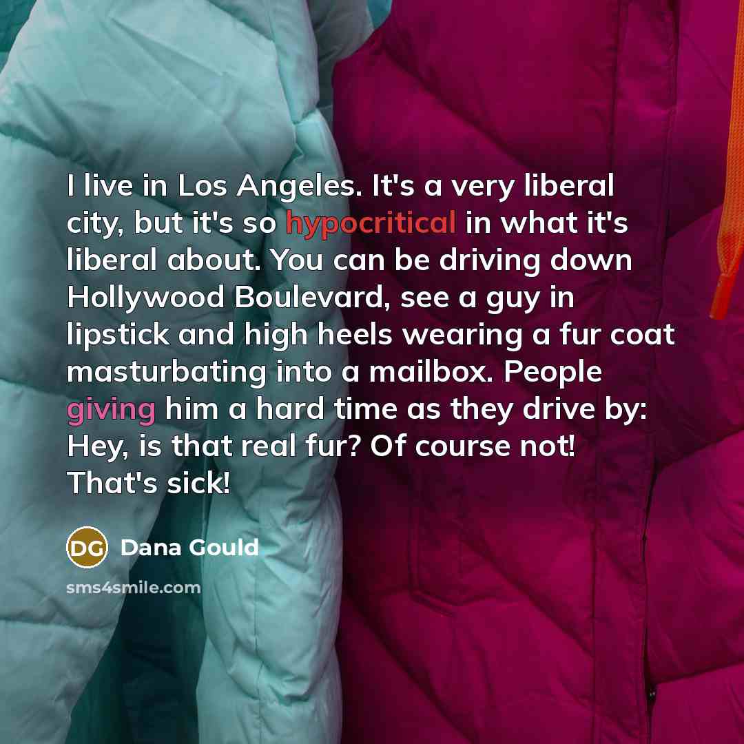 “I live in Los Angeles. It's a very liberal city,…” quote by Dana Gould