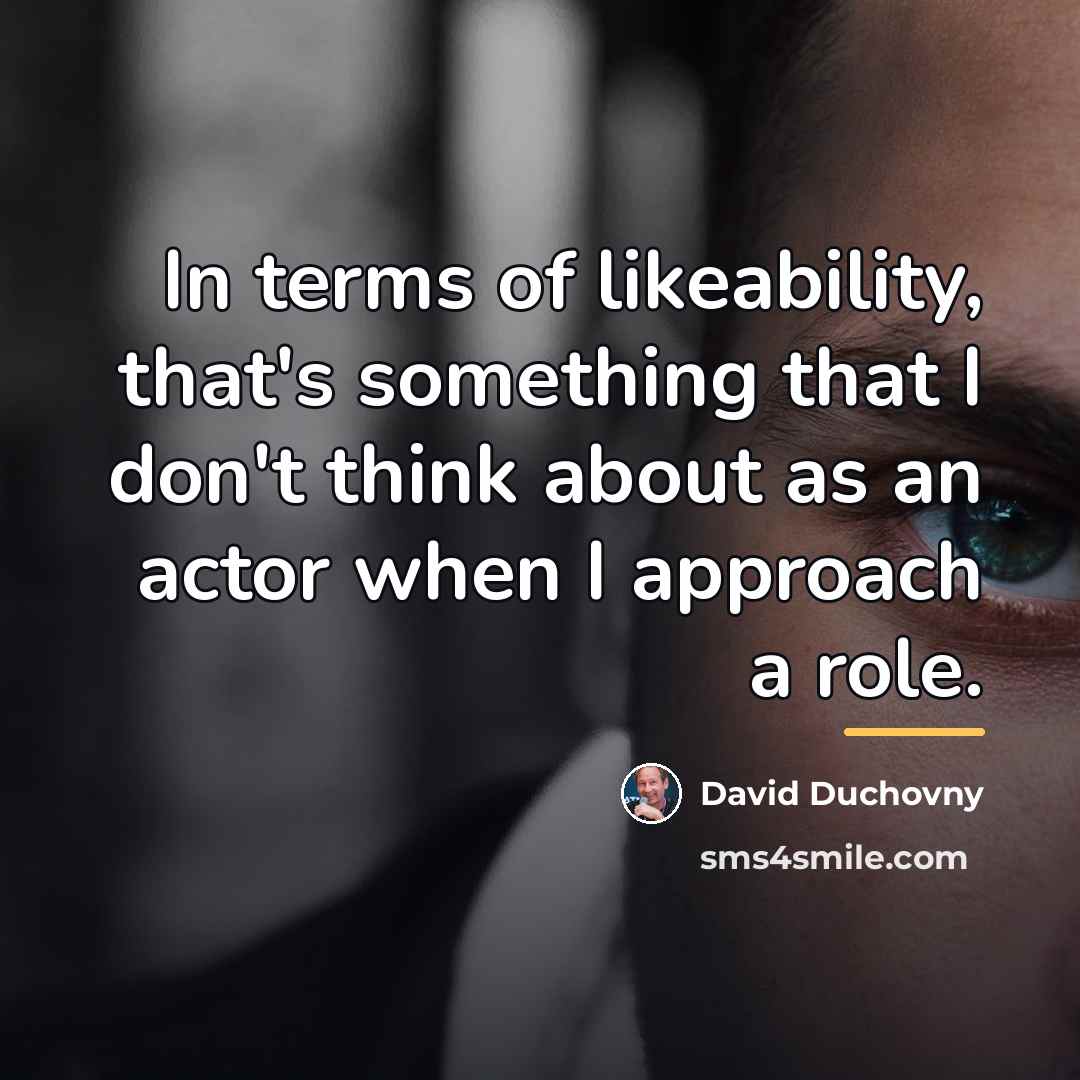 “In terms of likeability, that's something that I don't think…” quote by David Duchovny