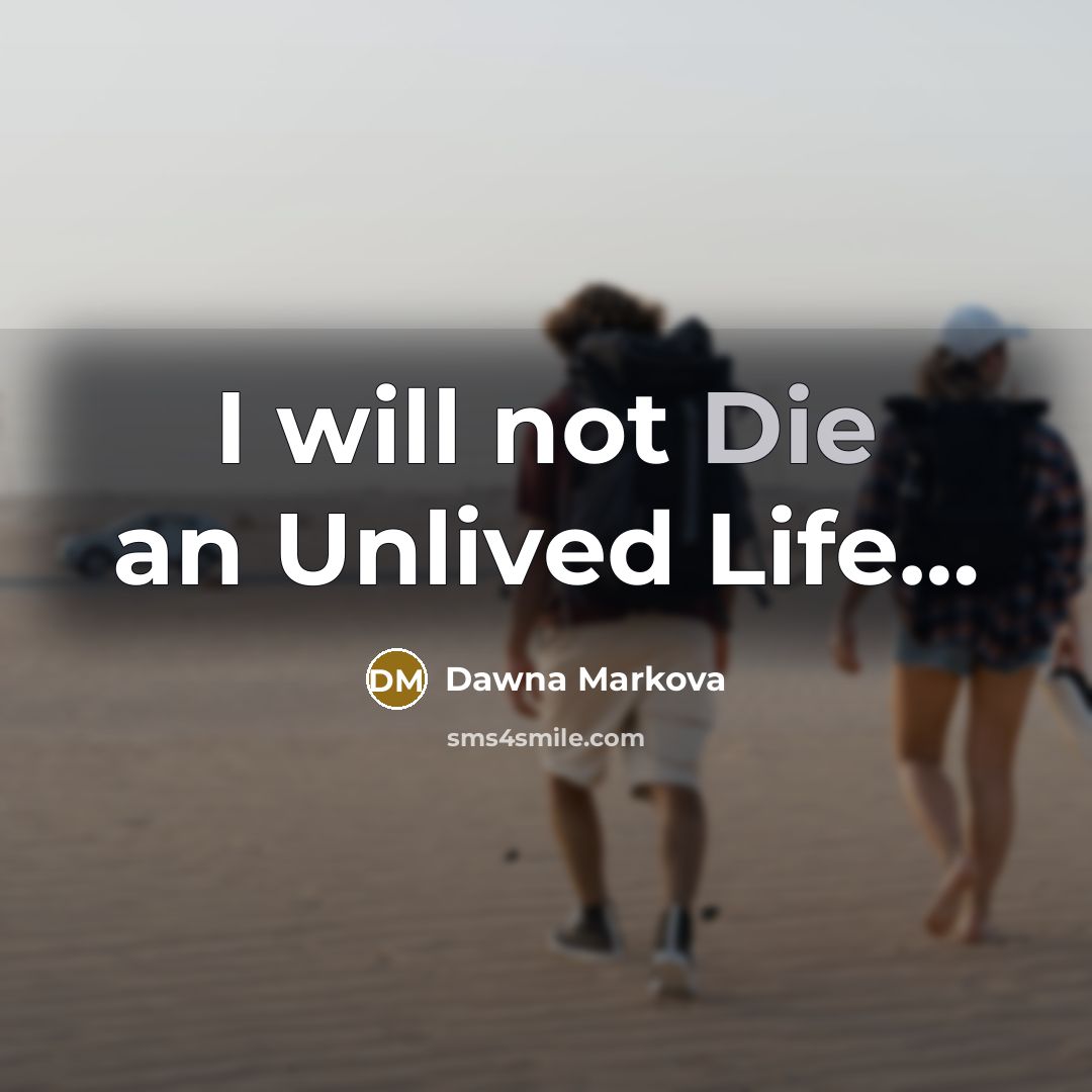 “I will not Die an Unlived Life....…” quote by Dawna Markova
