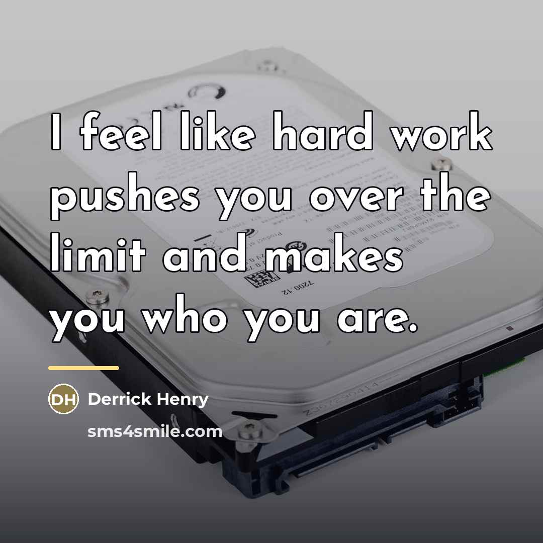 “I feel like hard work pushes you over the limit…” quote by Derrick Henry