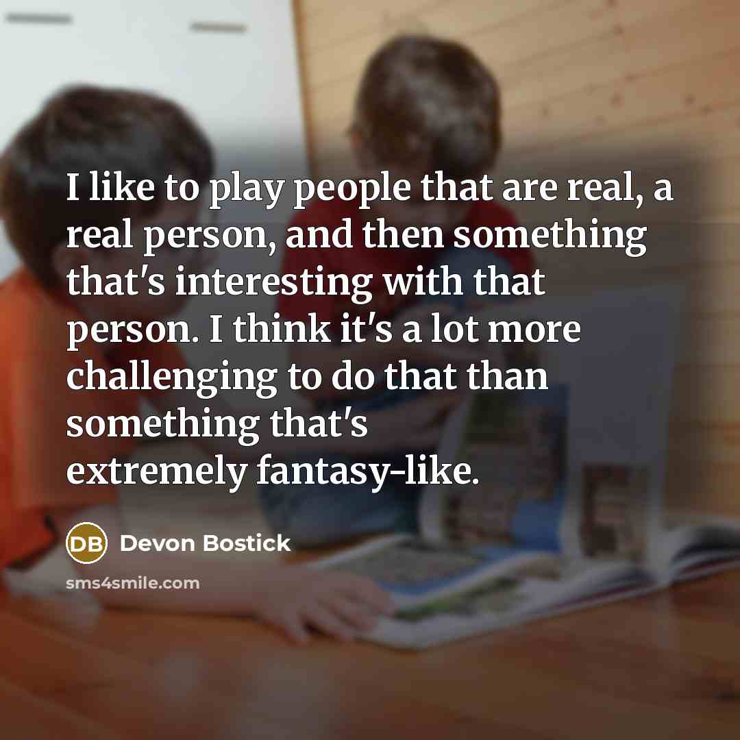 “I like to play people that are real, a real…” quote by Devon Bostick