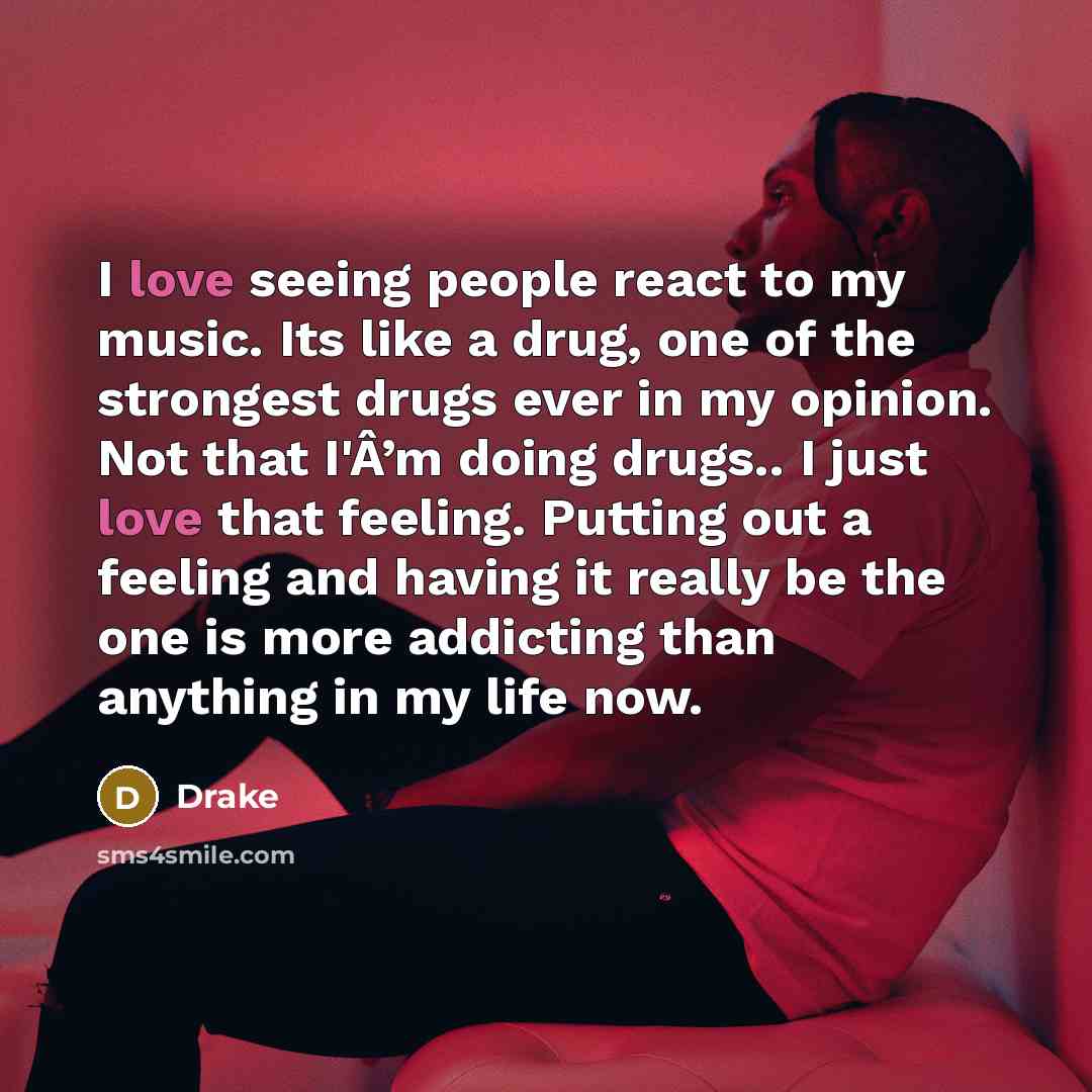 “I love seeing people react to my music. Its like…” quote by Drake